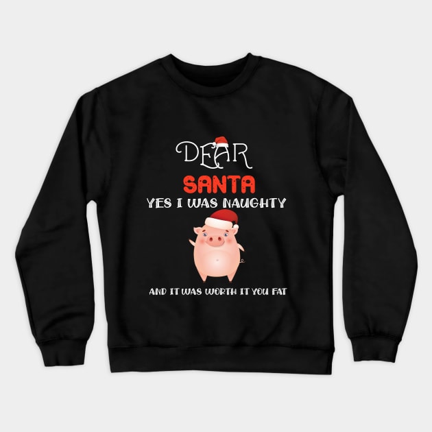 Dear Santa Yes I Was Naughty And It Was Worth It You Fat Pig T-Shirt Crewneck Sweatshirt by DMarts